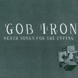 Gob Iron - Death Songs for the Living