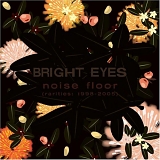 Bright Eyes - Noise Floor: Rarities 1998-2005