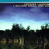 Creeper Lagoon - I Become Small and Go