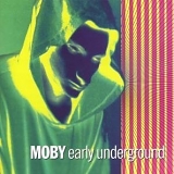 Moby - Early Underground