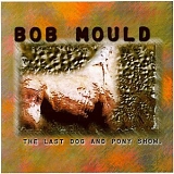 Bob Mould - The Last Dog And Pony Show