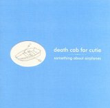 Death Cab for Cutie - Something About Airplanes