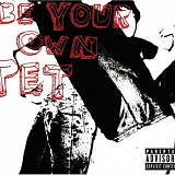 Be Your Own Pet - Be Your Own Pet