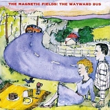 Magnetic Fields - The Wayward Bus / Distant Plastic Trees