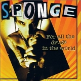 Sponge - For All The Drugs In The World