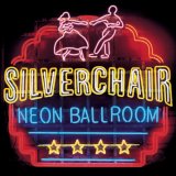 SILVERCHAIR - Neon Ballroom