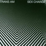 Trans Am - Sex Change