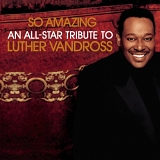 So Amazing - An All-Star Tribute To Luther Vandros - So Amazing - An All-Star Tribute To Luther Vandros