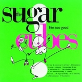 Sugarcubes, The - Life's Too Good
