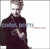 Chris Botti - To Love Again