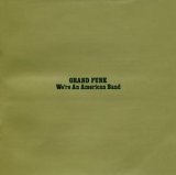 Grand Funk Railroad - We're an American Band