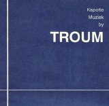 Troum - Kapotte Muziek By Troum