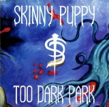 Skinny Puppy - Too Dark Park