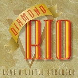 Diamond Rio - Love A Little Stronger