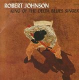 Robert Johnson - King of the Delta Blues Singers