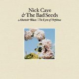 Nick Cave & The Bad Seeds - The lyre of Orpheus / Abbatoir blues