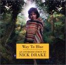 Nick Drake - Way To Blue, An Introduction To Nick Drake