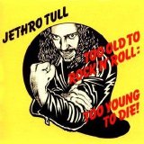 Jethro Tull - Too Old to Rock 'N' Roll: Too Young To Die!