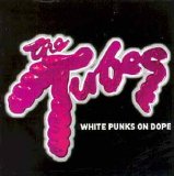 The Tubes - White Punks On Dope