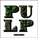 Pulp - We Love Life