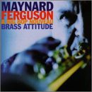 Maynard Ferguson & Big Bop Nouveau - Brass Attitude