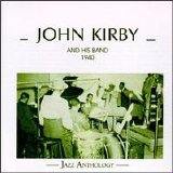 John Kirby - John Kirby and his Band: 1940 Jazz Anthology