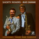 Bud Shank & Shorty Rogers - Yesterday, Today & Forever