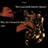 The Cannonball Adderley Quintet - Why Am I Treated So Bad!