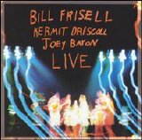 Bill Frisell / Kermit Driscoll / Joey Baron - Live