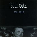 Stan Getz - Soul Eyes