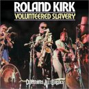 Roland Kirk - Volunteered Slavery