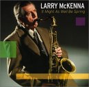 Larry McKenna - It Might As Well Be Spring