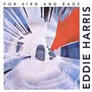 Eddie Harris - For Birds and Bags