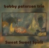 Bobby Peterson Trio - Sweet Sweet Spirit