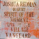 Joshua Redman - Spirit Of the Moment: Live At the Village Vanguard