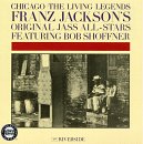 Franz Jackson - Chicago the Living Legends: Franz Jackson's Original Jass All Stars Feat. Bob Shoffner