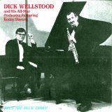 Dick Wellstood - Dick Wellstood and His All-Star Orchestra Featuring Kenny Davern Plus The Blue Three