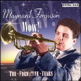 Maynard Ferguson - Wow! The Formative Years