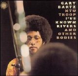 Gary Bartz NTU Troop - I've Known Rivers And Other Bodies