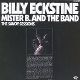 Billy Eckstine - Mister B. and the Band: The Savoy Sessions