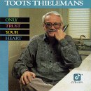 Jean 'Toots' Thielemans - Only Trust Your Heart