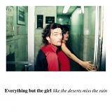 Everything But The Girl - Like the Deserts Miss The Rain