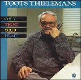 Toots Thielemans - Only Trust Your Heart