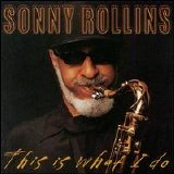 Sonny Rollins - This Is What I Do