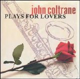 John Coltrane - Coltrane Plays For Lovers