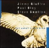 Jimmy Giuffre, Paul Bley, Steve Swallow - Fly Away Little Bird