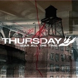 Thursday - War All The Time