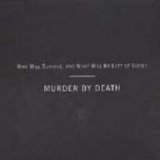 Murder By Death - Who Will Survive, And What Will Be Left Of Them?