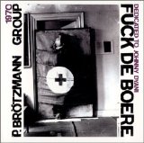 Peter Brotzmann - Fuck de Boere