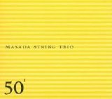 Masada String Trio - Masada String Trio: 50th Birthday Celebration Vol. 1